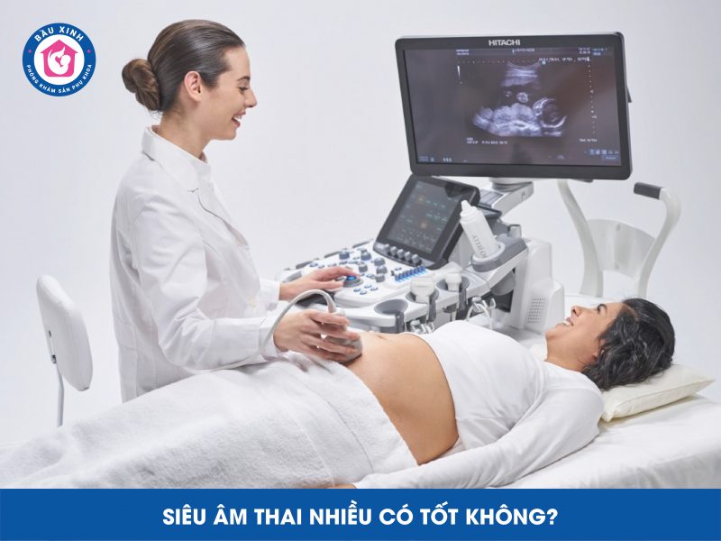 Siêu Âm Thai Nhiều Có Tốt Không?