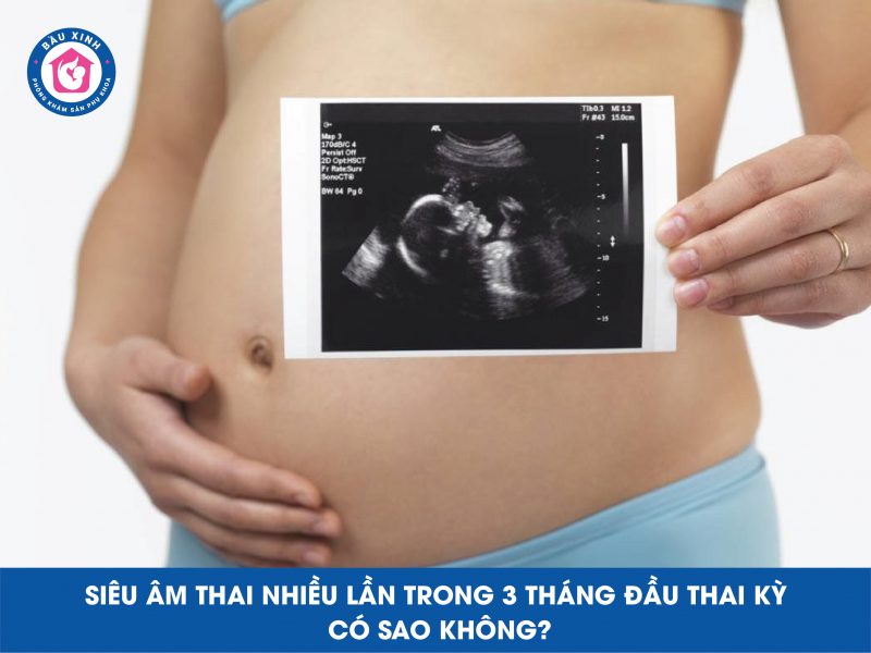 Siêu Âm Thai Nhiều Lần Trong 3 Tháng Đầu Thai Kỳ Có Sao Không?