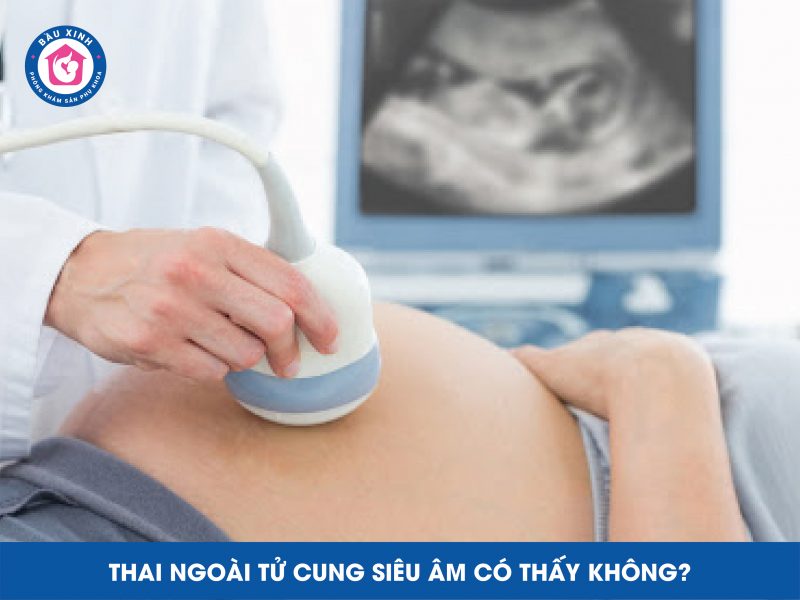 Thai ngoài tử cung siêu âm có thấy không?